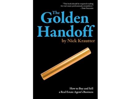 Livro The Golden Handoff How to Buy and Sell a Real Estate Agents Business de Nick Krautter (Inglês)