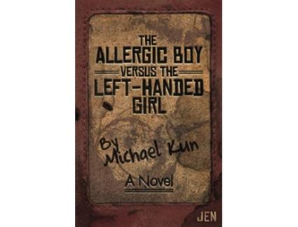 Livro The Allergic Boy Versus the LeftHanded Girl A Novel de Michael Kun (Inglês)