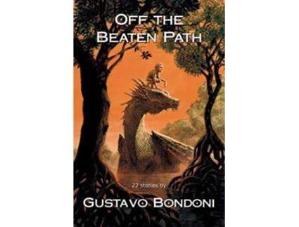 Livro Off the Beaten Path 22 Stories by Gustavo Bondoni de Gustavo Bondoni (Inglês)