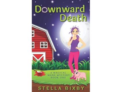 Livro Downward Death A Magical Mane Mystery Magical Mane Mystery Series de Stella Bixby (Inglês)