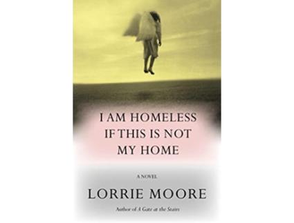 Livro I Am Homeless If This Is Not My Home de Moore e Lorrie (Inglês)