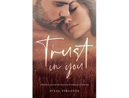 Livro Trust In You A first love summer romance full of intrigue lust and lies 1 Falling for You de Julia Christine Firlotte (Inglês)