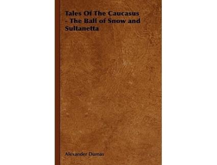 Livro Tales Of The Caucasus The Ball of Snow and Sultanetta de Alexander Dumas (Inglês)