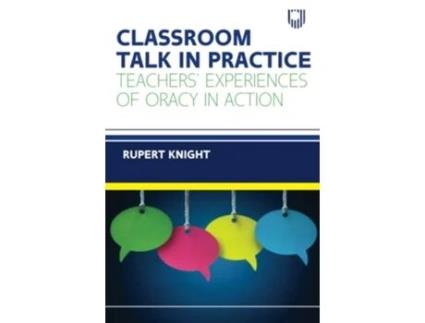 Livro Classroom Talk in Practice Teachers Experiences of Oracy in Action de Rupert Knight (Inglês)