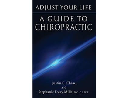 Livro Adjust Your Life A Guide to Chiropractic de Justin C Chase Stephanie Mills (Inglês)