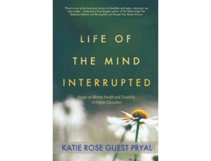 Livro Life of the Mind Interrupted Essays on Mental Health and Disability in Higher Education de Katie Rose Guest Pryal (Inglês)