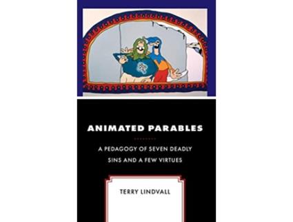Livro Animated Parables A Pedagogy of Seven Deadly Sins and a Few Virtues Theology Religion and Pop Culture de Terry Lindvall (Inglês - Capa Dura)