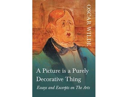 Livro A Picture is a Purely Decorative Thing Essays and Excerpts on The Arts de Oscar Wilde (Inglês)