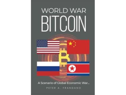 Livro World War Bitcoin A Scenario of Global Economic War de Peter Frandano (Inglês)