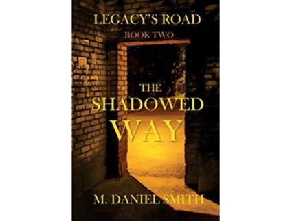 Livro The Shadowed Way Legacy’s Road Book Two de M Daniel Smith (Inglês)