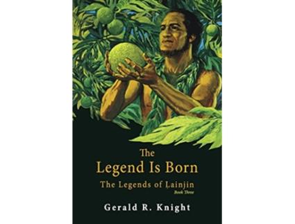 Livro The Legend Is Born The Legends of Lainjin Book Three de Gerald R Knight (Inglês)