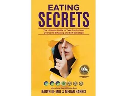 Livro Eating Secrets The Ultimate Guide to Take Control and Overcome Bingeing and Self Sabotage de Megan Harris Karyn de Mol (Inglês)