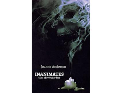 Livro Inanimates Tales of Everyday Fear de Joanne Anderton (Inglês)