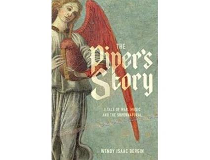 Livro The Pipers Story A Tale of War Music and the Supernatural de Wendy Isaac Bergin (Inglês)