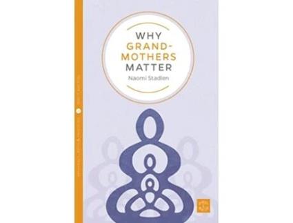 Livro Why Grandmothers Matter de Naomi Stadlen (Inglês)