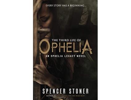 Livro The Third Life of Ophelia Ophelia Legacy de Spencer Stoner (Inglês)