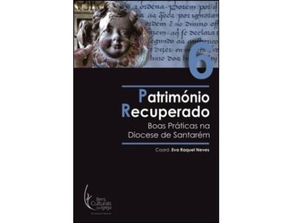 Livro Património Recuperado Boas Práticas na Diocese de Santarém de Eva Raquel Neves