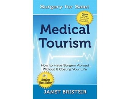 Livro Medical Tourism Surgery for Sale How to Have Surgery Abroad Without It Costing Your Life de Janet Bristeir (Inglês)