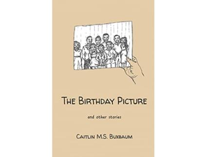 Livro The Birthday Picture and Other Stories de Caitlin M S Buxbaum (Inglês)