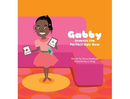 Livro Gabby Invents the Perfect Hair Bow Little Launchers de Erica Swallow (Inglês)