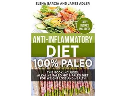 Livro AntiInflammatory Diet 100 Paleo Alkaline Paleo Mix Paleo Diet for Weight Loss and Health Clean Eating Nutrition de Elena Garcia (Inglês)