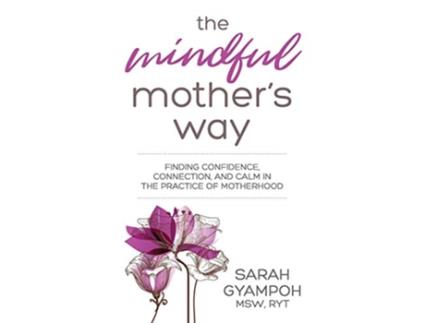 Livro The Mindful Mothers Way de Sarah Gyampoh (Inglês)