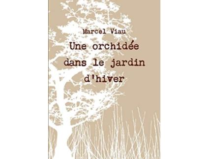 Livro Une orchidée dans le jardin dhiver French Edition de Marcel Viau (Francês)