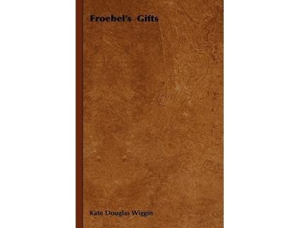 Livro Froebels Gifts de Kate Douglas Wiggin (Inglês)