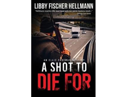 Livro A Shot To Die For The Ellie Foreman Mystery Series The Ellie Foreman Mysteries de Libby Fischer Hellmann (Inglês)