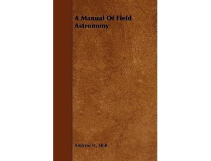 Livro A Manual of Field Astronomy de Andrew H Holt (Inglês)