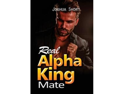Livro Real Alpha King Mate Real Alpha King Mate de Joshua Short (Inglês)