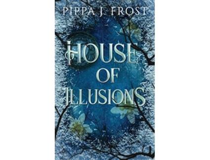 Livro House of Illusions A Dark Fantasy Romance de Pippa J Frost (Inglês)