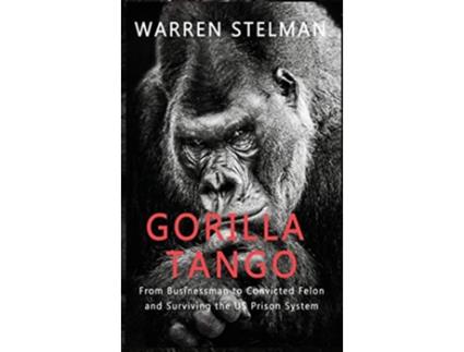 Livro Gorilla Tango From Businessman to Convicted Felon and Surviving the US Prison System de Warren Stelman (Inglês - Capa Dura)