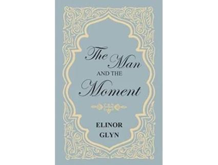 Livro The Man and the Moment de Elinor Glyn (Inglês)