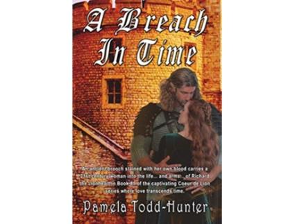 Livro A Breach In Time A Medieval Time Travel Romance 1 Coeur de Lion de Pamela ToddHunter (Inglês)