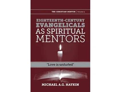 Livro Eighteenthcentury evangelicals as spiritual mentors Love is unfurled Christian Mentor de Michael A G Haykin (Inglês)
