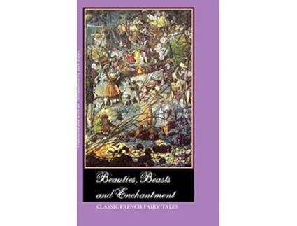 Livro Beauties Beasts and Enchantment Classic French Fairy Tales de Jack Zipes (Inglês)