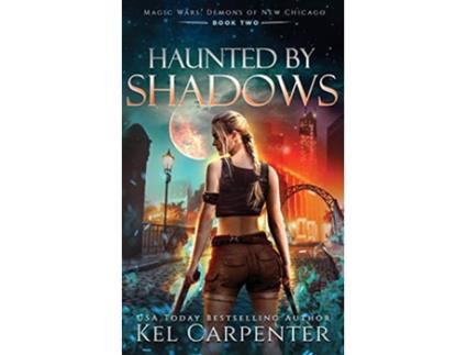 Livro Haunted by Shadows Magic Wars Demons of New Chicago de Kel Carpenter (Inglês)