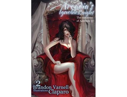 Livro Arcadias Ignoble Knight Volume 2 The Sorceress of Ash Town Part II 2 de Brandon Varnell (Inglês)