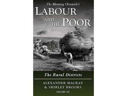 Livro Labour and the Poor Volume VII The Rural Districts The Morning Chronicles Labour and the Poor de Alexander MacKay Shirley Brooks (Inglês)