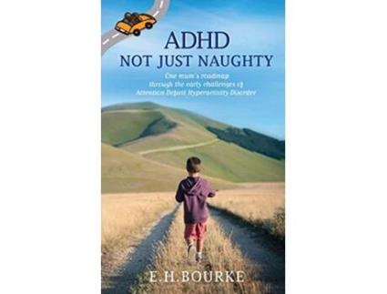 Livro ADHD Not Just Naughty One mums roadmap through the early challenges of ADHD de E H Bourke (Inglês)