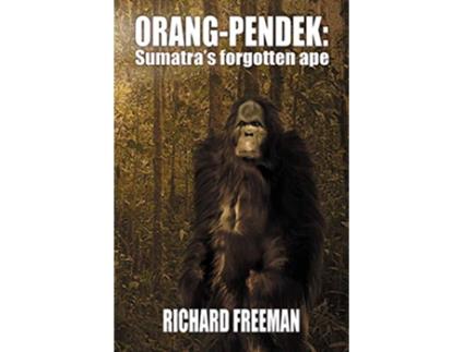 Livro ORANG PENDEK Sumatras Forgotten Ape de Richard Freeman (Inglês)