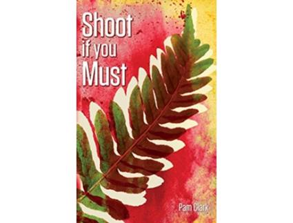 Livro Shoot if you Must de Pam Clark (Inglês - Capa Dura)