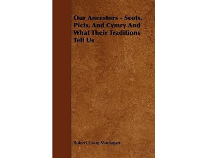 Livro Our Ancestors Scots Picts and Cymry and What Their Traditions Tell Us de Robert Craig Maclagan (Inglês)