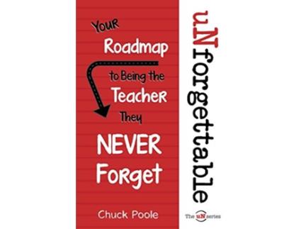 Livro uNforgettable Your Roadmap to Being the Teacher They Never Forget The uNseries de Chuck Poole (Inglês)