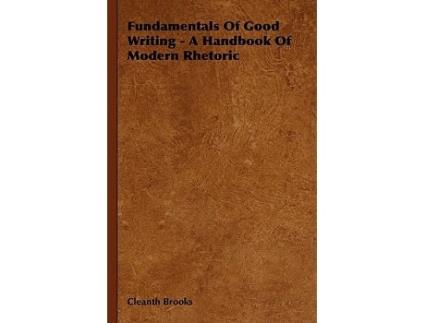 Livro Fundamentals Of Good Writing A Handbook Of Modern Rhetoric de Cleanth Brooks (Inglês - Capa Dura)