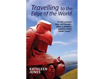 Livro Travelling to the Edge of the World In this country they call Canada there is another country called Haida Gwaii de Kathleen Jones (Inglês)