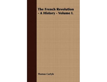 Livro The French Revolution A History Volume I de Thomas Carlyle (Inglês)