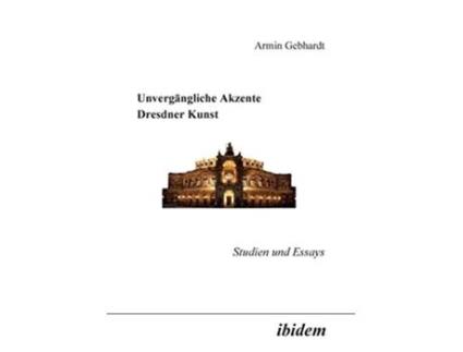 Livro Unvergängliche Akzente Dresdner Kunst Studien und Essays German Edition de Armin Gebhardt (Alemão)