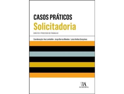Livro Casos Práticos de Solicitadoria - Direito e Processo do Trabalho .